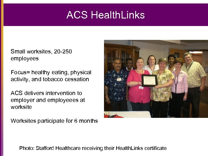 ACS Health. Links Small worksites, 20 -250 employees Focus= healthy eating, physical activity, and