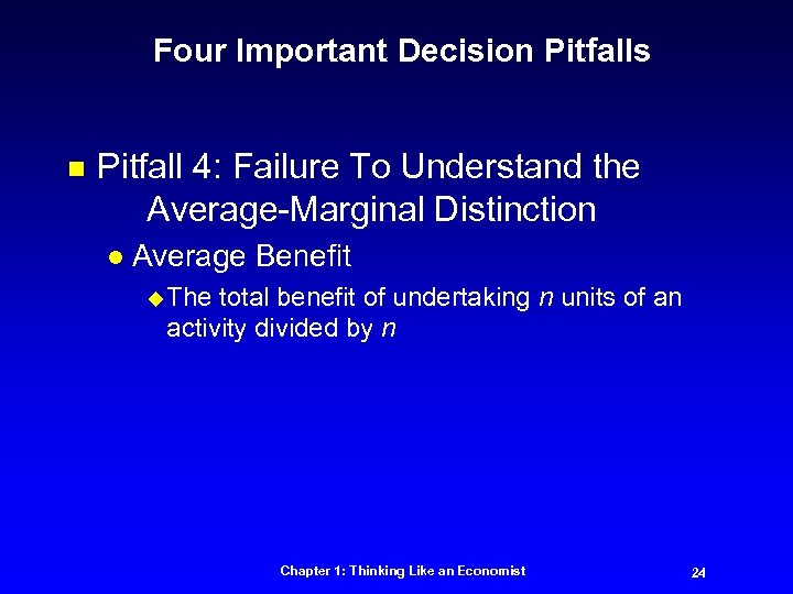 Four Important Decision Pitfalls n Pitfall 4: Failure To Understand the Average-Marginal Distinction l