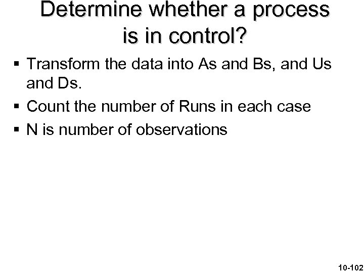 Determine whether a process is in control? § Transform the data into As and