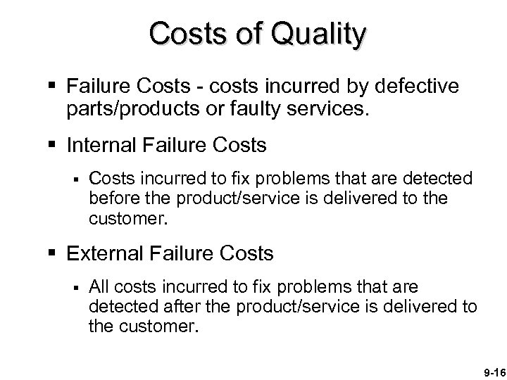 Costs of Quality § Failure Costs - costs incurred by defective parts/products or faulty