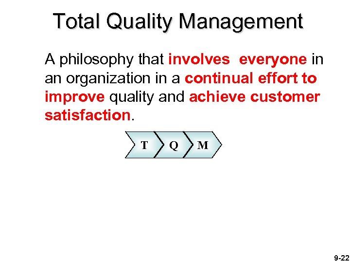 Total Quality Management A philosophy that involves everyone in an organization in a continual