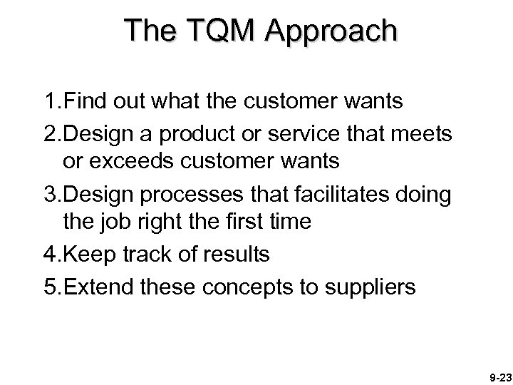 The TQM Approach 1. Find out what the customer wants 2. Design a product