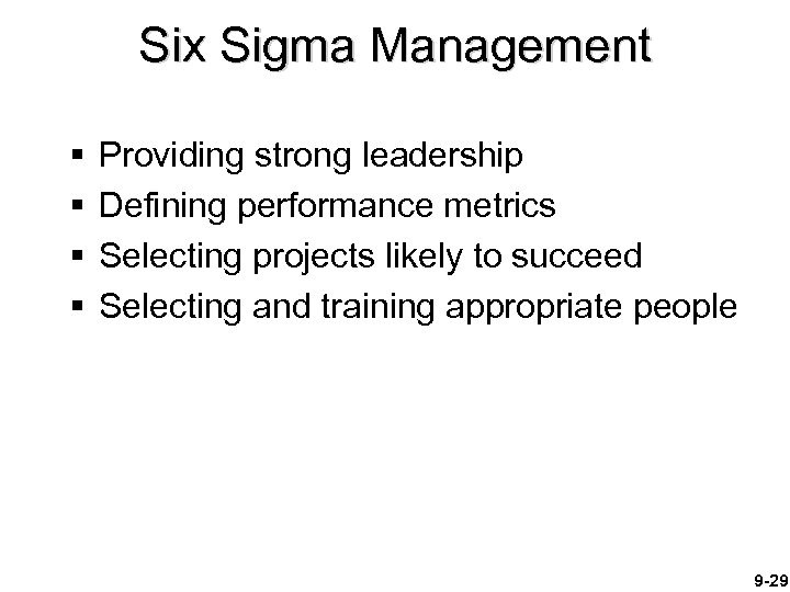 Six Sigma Management § § Providing strong leadership Defining performance metrics Selecting projects likely