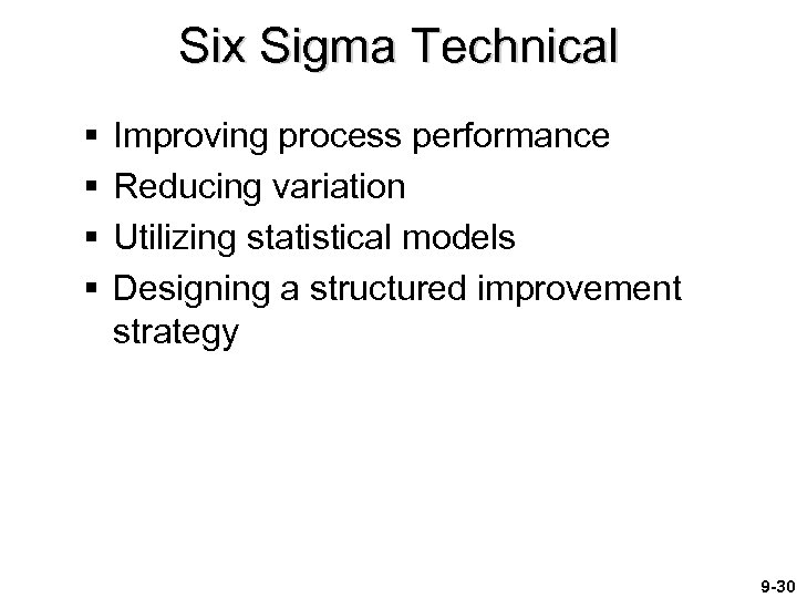 Six Sigma Technical § § Improving process performance Reducing variation Utilizing statistical models Designing