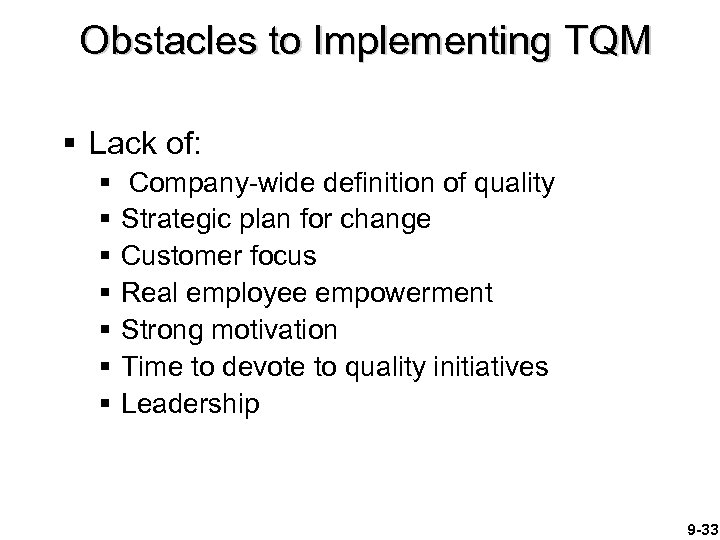 Obstacles to Implementing TQM § Lack of: § § § § Company-wide definition of