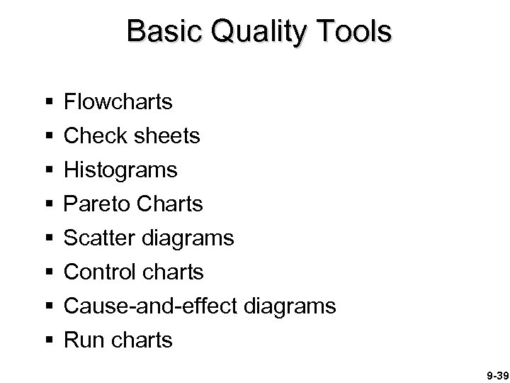 Basic Quality Tools § § § § Flowcharts Check sheets Histograms Pareto Charts Scatter
