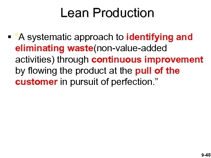 Lean Production § “A systematic approach to identifying and eliminating waste(non-value-added activities) through continuous