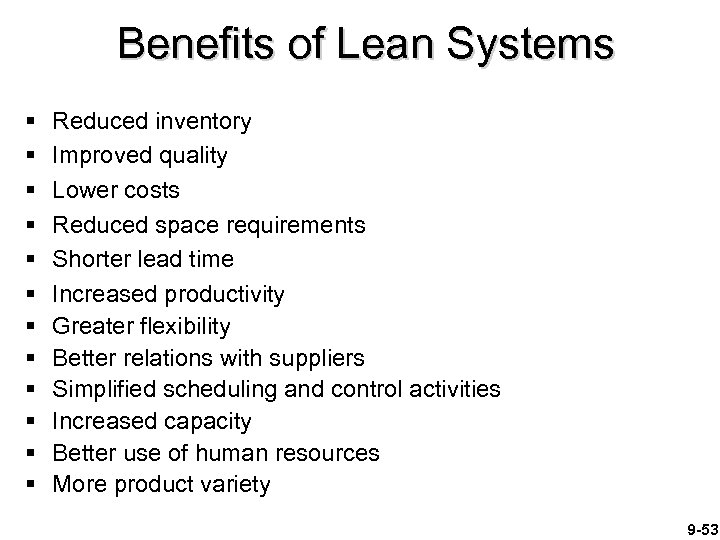 Benefits of Lean Systems § § § Reduced inventory Improved quality Lower costs Reduced