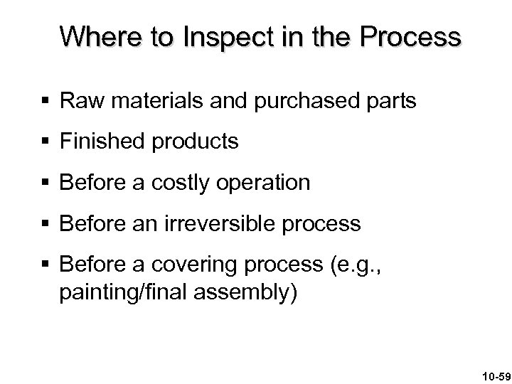 Where to Inspect in the Process § Raw materials and purchased parts § Finished