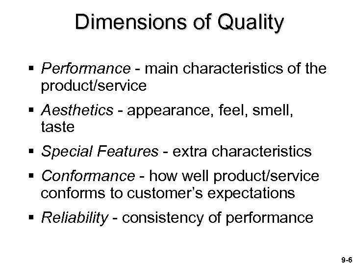 Dimensions of Quality § Performance - main characteristics of the product/service § Aesthetics -