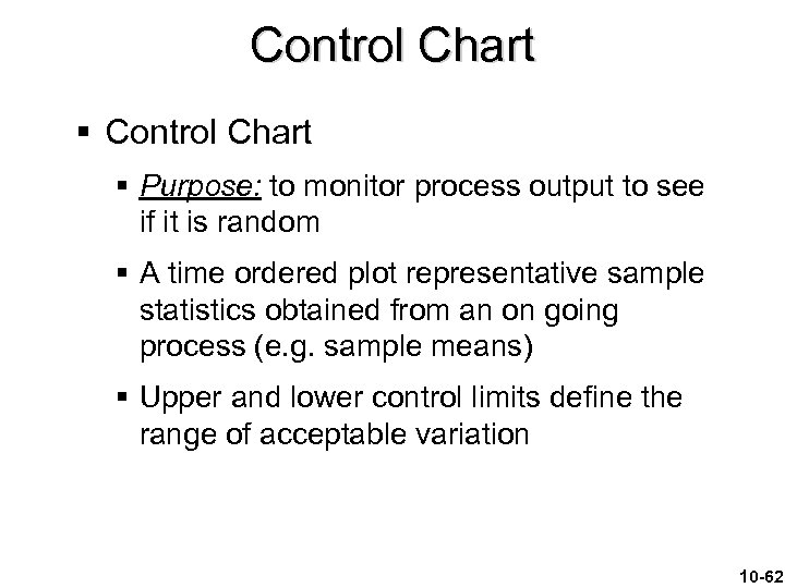 Control Chart § Purpose: to monitor process output to see if it is random