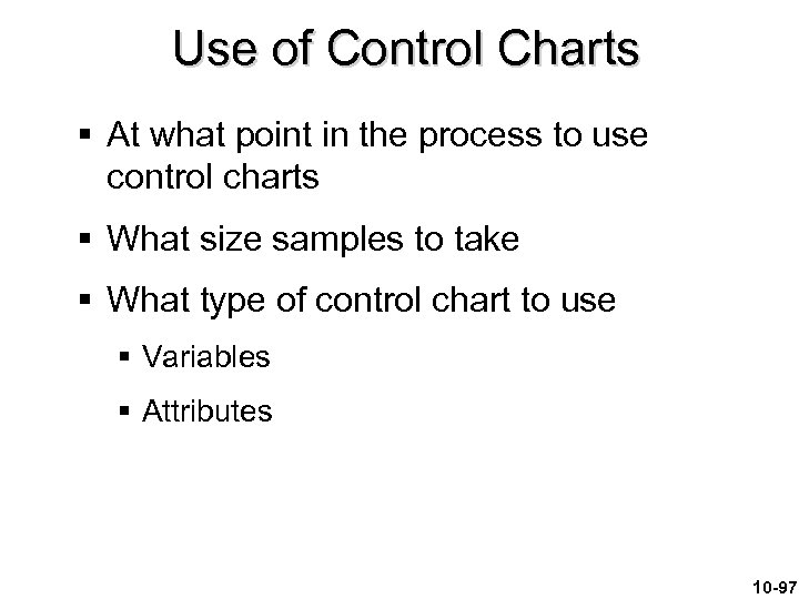 Use of Control Charts § At what point in the process to use control