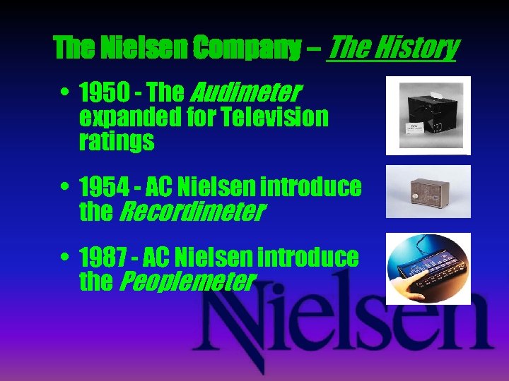 The Nielsen Company – The History • 1950 - The Audimeter expanded for Television