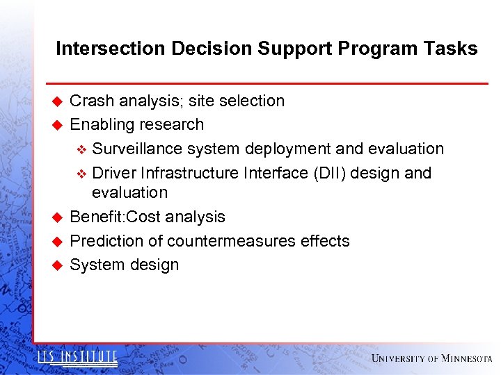 Intersection Decision Support Program Tasks u u u Crash analysis; site selection Enabling research