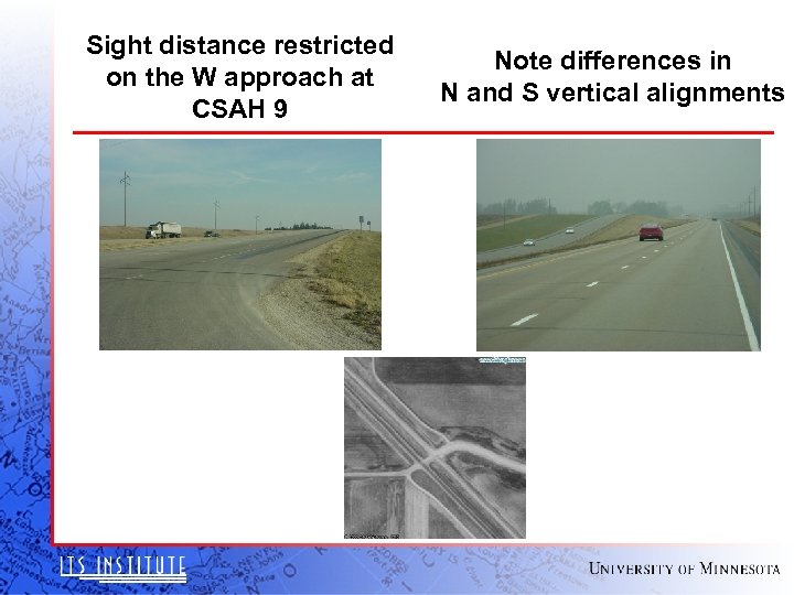 Sight distance restricted on the W approach at CSAH 9 Note differences in N