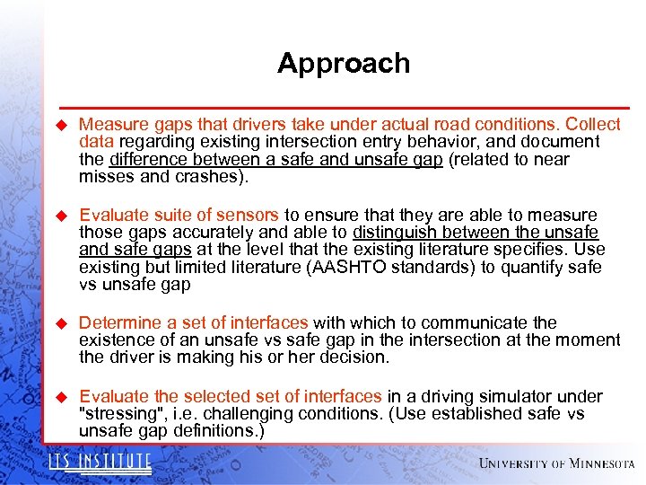 Approach u Measure gaps that drivers take under actual road conditions. Collect data regarding