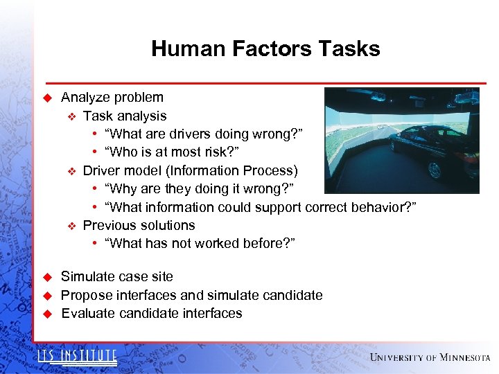 Human Factors Tasks u Analyze problem v Task analysis • “What are drivers doing