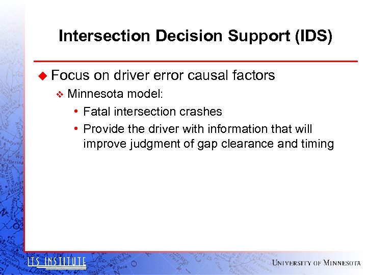 Intersection Decision Support (IDS) u Focus on driver error causal factors v Minnesota model: