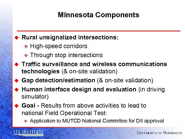 Minnesota Components u u u Rural unsignalized intersections: v High-speed corridors v Through stop