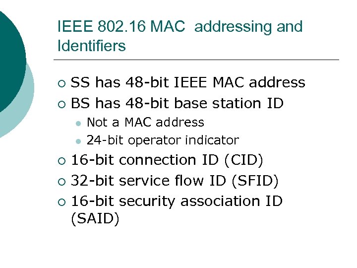 IEEE 802. 16 MAC addressing and Identifiers SS has 48 -bit IEEE MAC address