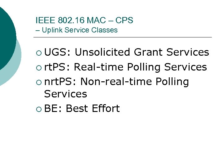 IEEE 802. 16 MAC – CPS – Uplink Service Classes ¡ UGS: Unsolicited Grant