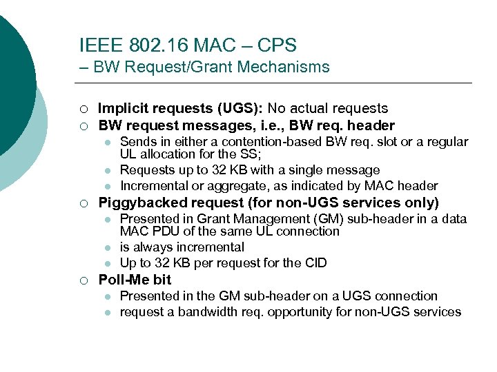 IEEE 802. 16 MAC – CPS – BW Request/Grant Mechanisms ¡ ¡ Implicit requests