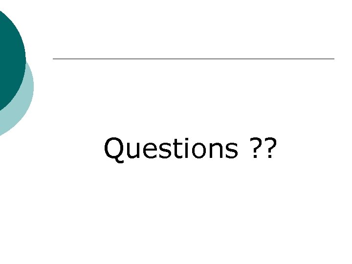 Questions ? ? 