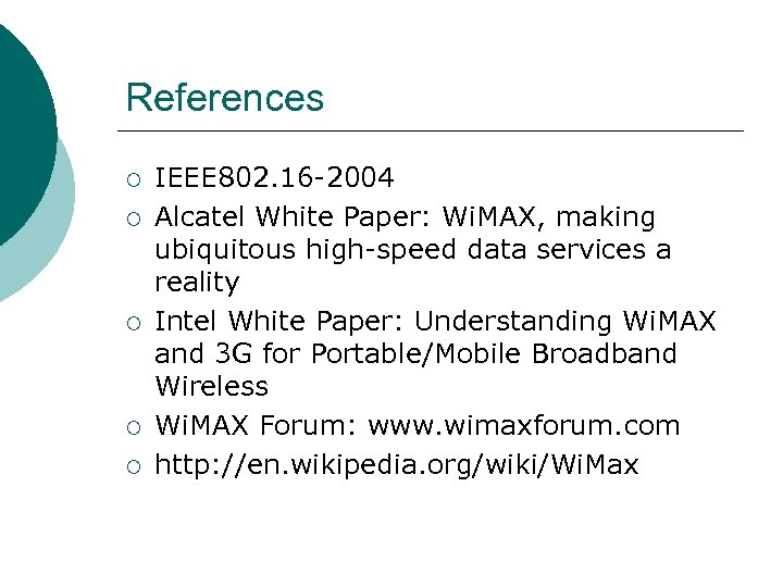 References ¡ ¡ ¡ IEEE 802. 16 -2004 Alcatel White Paper: Wi. MAX, making