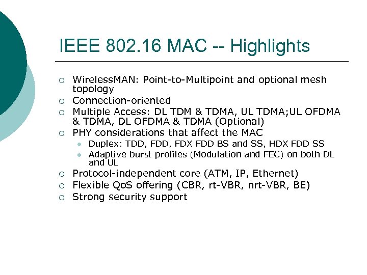 IEEE 802. 16 MAC -- Highlights ¡ ¡ Wireless. MAN: Point-to-Multipoint and optional mesh