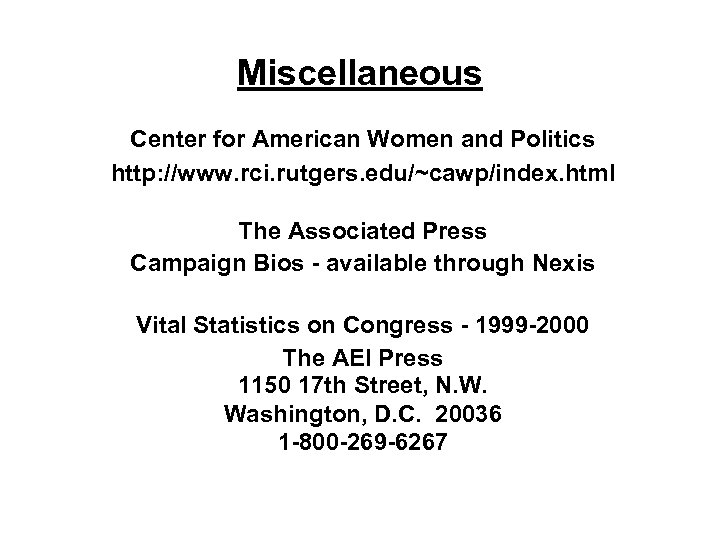 Miscellaneous Center for American Women and Politics http: //www. rci. rutgers. edu/~cawp/index. html The