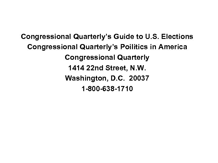 Congressional Quarterly’s Guide to U. S. Elections Congressional Quarterly’s Poilitics in America Congressional Quarterly