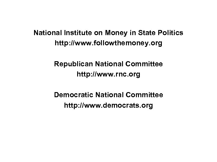 National Institute on Money in State Politics http: //www. followthemoney. org Republican National Committee