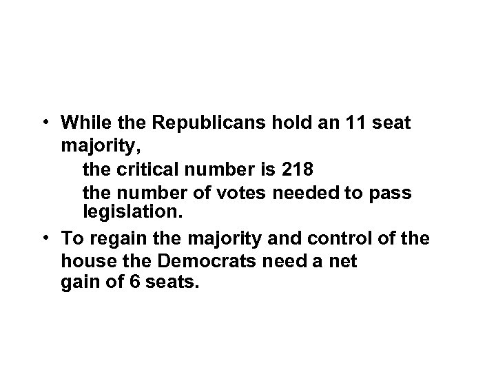  • While the Republicans hold an 11 seat majority, the critical number is