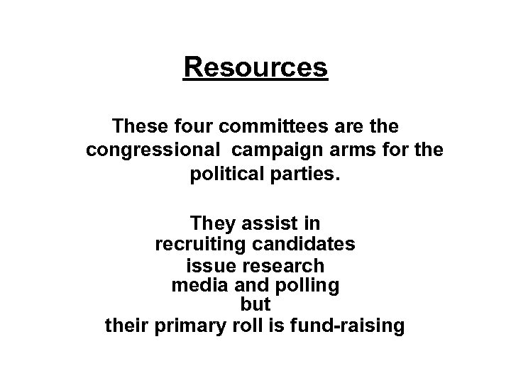 Resources These four committees are the congressional campaign arms for the political parties. They