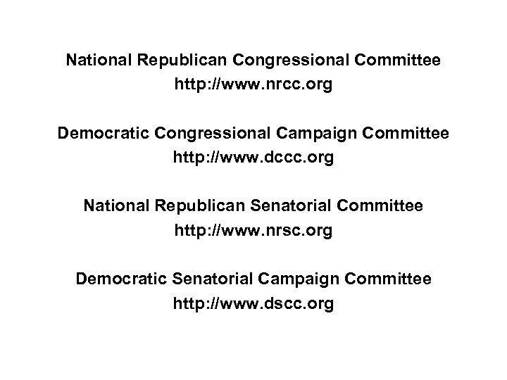 National Republican Congressional Committee http: //www. nrcc. org Democratic Congressional Campaign Committee http: //www.