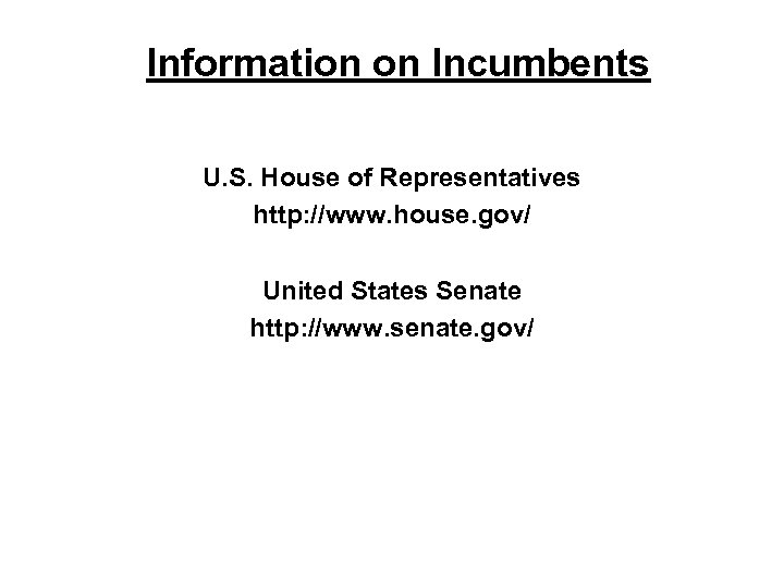 Information on Incumbents U. S. House of Representatives http: //www. house. gov/ United States