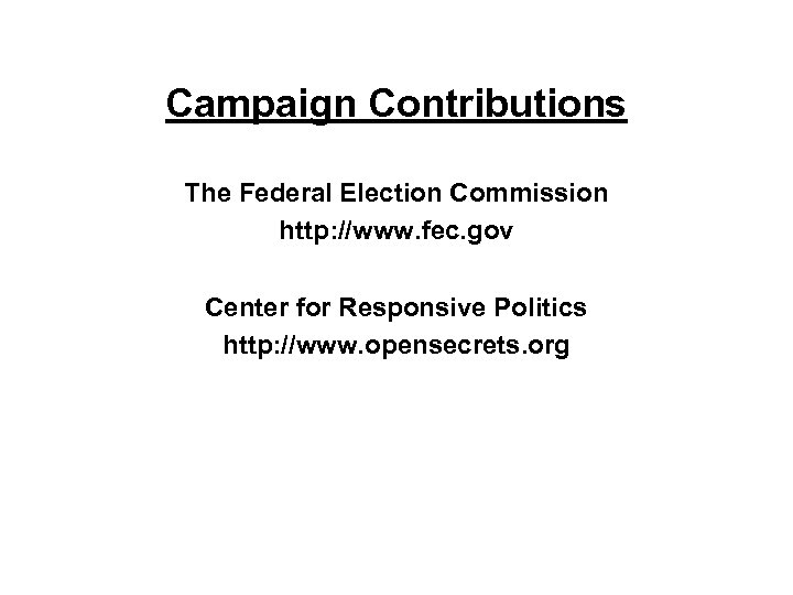Campaign Contributions The Federal Election Commission http: //www. fec. gov Center for Responsive Politics