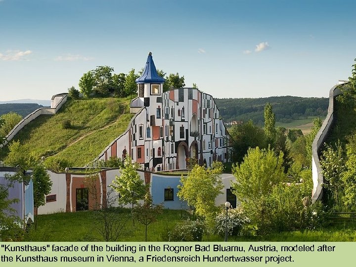 "Kunsthaus" facade of the building in the Rogner Bad Bluamu, Austria, modeled after the