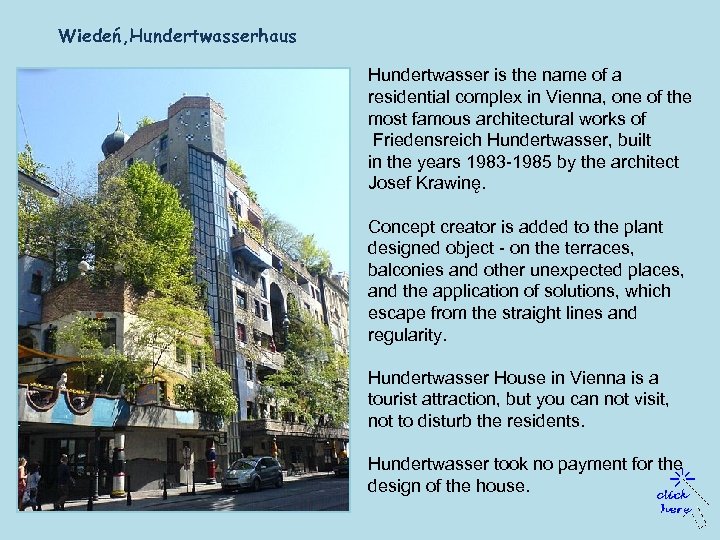 Wiedeń, Hundertwasserhaus Hundertwasser is the name of a residential complex in Vienna, one of