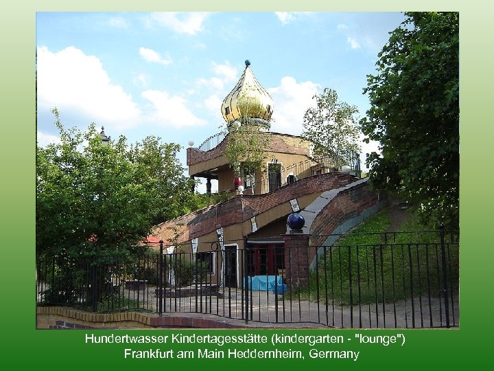 Hundertwasser Kindertagesstätte (kindergarten - "lounge") Frankfurt am Main Heddernheim, Germany 