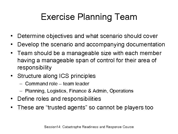 Exercise Planning Team • Determine objectives and what scenario should cover • Develop the