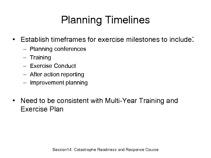 Planning Timelines • Establish timeframes for exercise milestones to include: – – – Planning