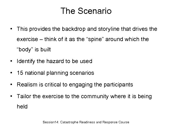 The Scenario • This provides the backdrop and storyline that drives the exercise –