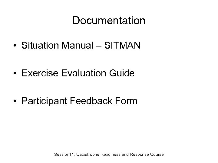 Documentation • Situation Manual – SITMAN • Exercise Evaluation Guide • Participant Feedback Form