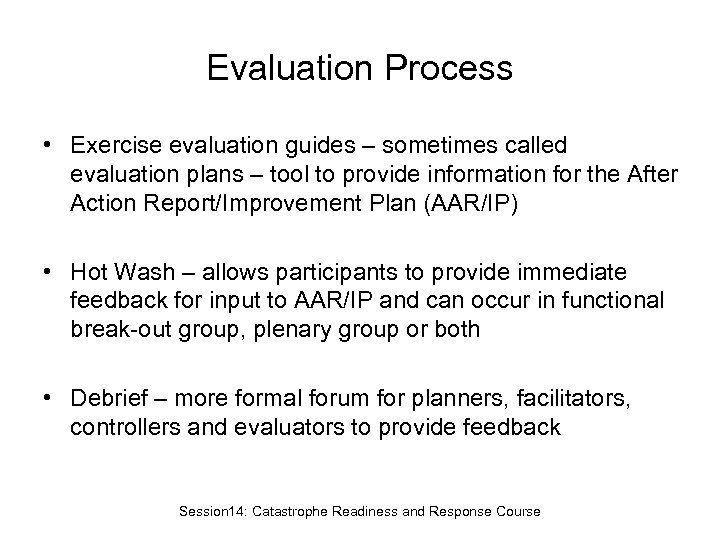 Evaluation Process • Exercise evaluation guides – sometimes called evaluation plans – tool to
