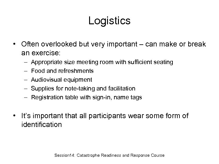 Logistics • Often overlooked but very important – can make or break an exercise: