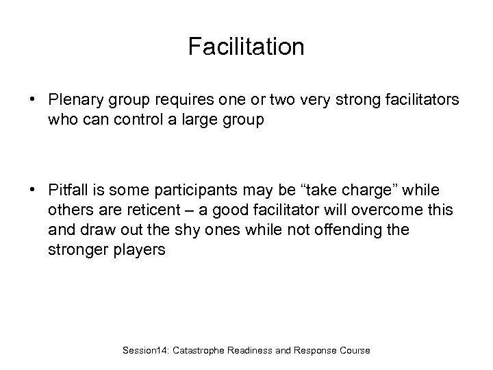 Facilitation • Plenary group requires one or two very strong facilitators who can control
