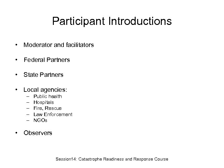 Participant Introductions • Moderator and facilitators • Federal Partners • State Partners • Local