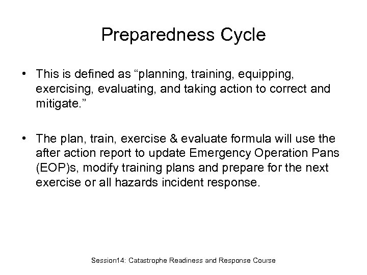 Preparedness Cycle • This is defined as “planning, training, equipping, exercising, evaluating, and taking