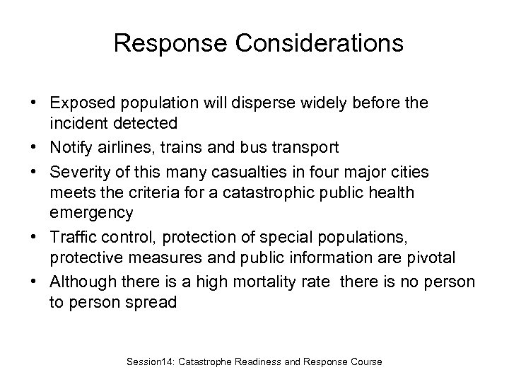 Response Considerations • Exposed population will disperse widely before the incident detected • Notify